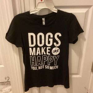 Dogs Make Me Happy, You Not So Much - Ladies Tee - Large